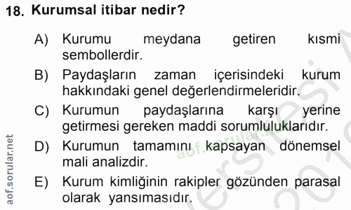 18. soru: Kurumsal itibar nedir? A) Kurumu meydana getiren kismi sembollerdir. B) Paydaşların zaman içerisindeki kurum hakkında…