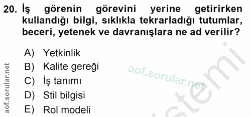 20. soru: İş görenin görevini yerine getirirken kullandığı bilgi, sıklıkla tekrarladığı tutumlar, beceri, yetenek ve davranışla…