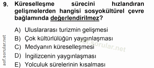 9. soru: Küreselleşme sürecini hızlandıran gelişmelerden hangisi sosyokültürel çevre bağlamında değerlendirilmez? A) Uluslarar…