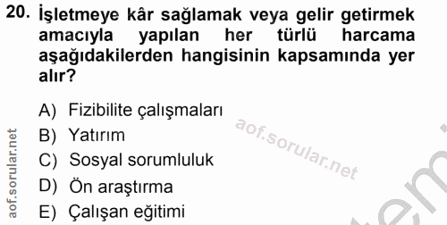 20. soru: İşletmeye kâr sağlamak veya gelir getirmek amacıyla yapılan her türlü harcama aşağıdakilerden hangisinin kapsamında y…