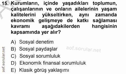 15. soru: Kurumların, içinde yaşadıkları toplumun, çalışanlarının ve onların ailelerinin yaşam kalitelerini yükseltirken, aynı…