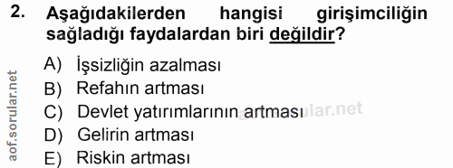 2. soru: Aşağıdakilerden hangisi girişimciliğin sağladığı faydalardan biri değildir? A) İşsizliğin azalması B) Refahın artması…