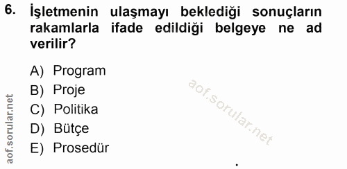 6. soru: İşletmenin ulaşmayı beklediği sonuçların rakamlarla ifade edildiği belgeye ne ad verilir? A) Program net B) Proje C)…