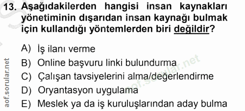 13. soru: Aşağıdakilerden hangisi insan kaynakları yönetiminin dışarıdan insan kaynağı bulmak için kullandığı yöntemlerden biri…
