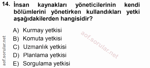 14. soru: İnsan kaynakları yöneticilerinin kendi bölümlerini yönetirken kullandıkları yetki aşağıdakilerden hangisidir? A) Kurm…