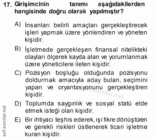 17. soru: Girişimcinin tanımı aşağıdakilerden hangisinde doğru olarak yapılmıştır? A) İnsanları belirli amaçları gerçekleştirec…