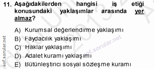 11. soru: Aşağıdakilerden hangisi etiği konusundaki yaklaşımlar arasında yer almaz? A) Kurumsal değerlendırme yaklaş ımı B) Fay…
