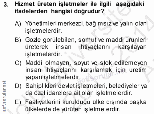 3. soru: Hizmet üreten işletmeler ile ilgili aşağıdaki ifadelerden hangisi doğrudur? A) Yönetimleri merkezci, bağımsız ve yalı…