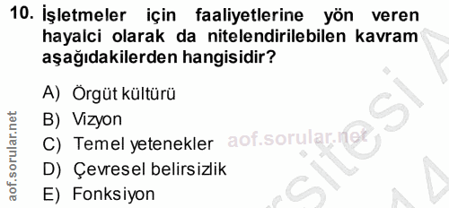 10. soru: İşletmeler için faaliyetlerine yön veren hayalci olarak da nitelendirilebilen kavram aşağıdakilerden hangisidir? A) Ö…