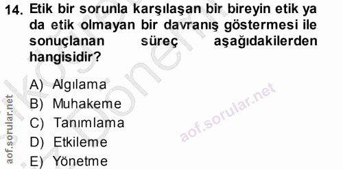 14. soru: Etik bir sorunla karşılaşan bir bireyin etik ya da etik olmayan bir davranış göstermesi ile sonuçlanan süreç aşağıdak…