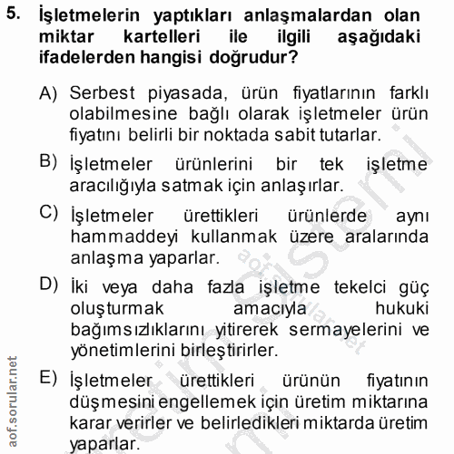 5. soru: İşletmelerin yaptıkları anlaşmalardan olan miktar kartelleri ile ilgili aşağıdaki ifadelerden hangisi doğrudur? A) Se…