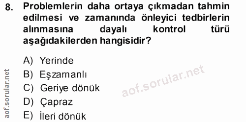 8. soru: Problemlerin daha ortaya çıkmadan tahmin edilmesi ve zamanında önleyici tedbirlerin alınmasına dayalı kontrol türü aş…