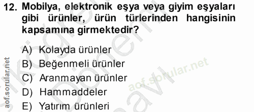 12. soru: Mobilya, elektronik eşya veya giyim eşyaları gibi ürünler, ürün türlerinden hangisinin kapsamına girmektedir? A) Kola…