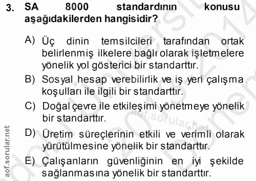 3. soru: SA 8000 standardının konusu aşağıdakilerden hangisidir? A) Uç dinin temsilcileri tarafindan ortak belirlenmiş ilkeler…