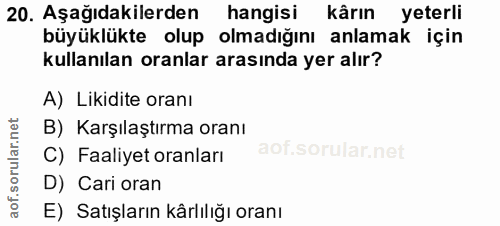 20. soru: Aşağıdakilerden hangisi kârın yeterli büyüklükte olup olmadığını anlamak için kullanılan oranlar arasında yer alır? A…