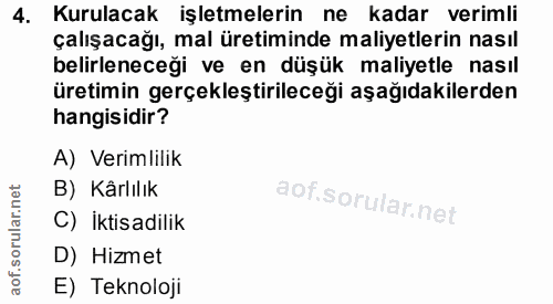 4. soru: Kurulacak işletmelerin ne kadar verimli çalışacağı, mal üretiminde maliyetlerin nasıl belirleneceği ve en düşük maliy…