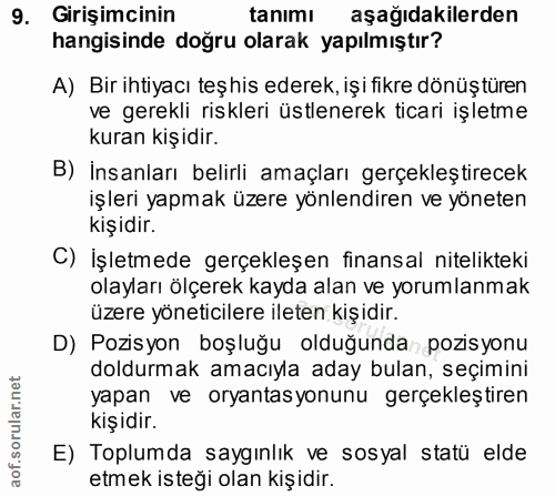 9. soru: Girişimcinin tanımı aşağıdakilerden hangisinde doğru olarak yapılmıştır? A) Bir ihtiyacı teşhis ederek, işi fikre dön…