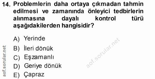 14. soru: Problemlerin daha ortaya çıkmadan tahmin edilmesi ve zamanında önleyici tedbirlerin alınmasına dayalı kontrol türü aş…