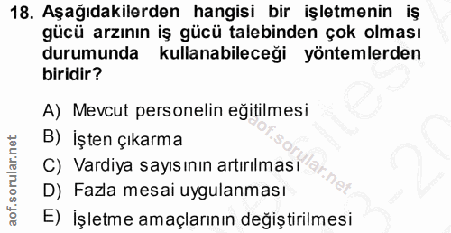 18. soru: Aşağıdakilerden hangisi bir işletmenin iş gücü arzının iş gücü talebinden çok olması durumunda kullanabileceği yöntem…