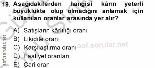 19. soru: Aşağıdakilerden hangisi kârın yeterli büyüklükte olup olmadığını anlamak için kullanılan oranlar arasında yer alır? A…