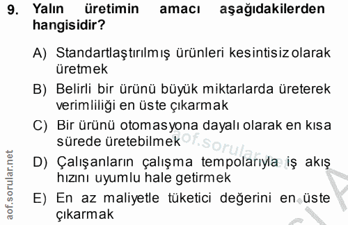 9. soru: Yalın üretimin amacı aşağıdakilerden hangisidir? A) Standartlaştırılmış ürünleri kesintisiz olarak üretmek B) Belirli…