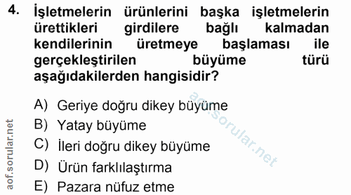 4. soru: İşletmelerin ürünlerini başka işletmelerin ürettikleri girdilere bağlı kalmadan kendilerinin üretmeye başlaması ile g…