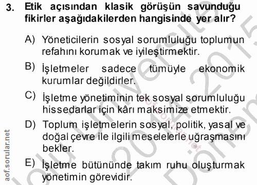 3. soru: Etik açısından klasik görüşün savunduğu fikirler aşağıdakilerden hangisinde yer alır? A) Yöneticilerin sosyal sorumlu…