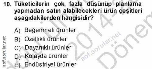 10. soru: Tüketicilerin çok fazla düşünüp planlama yapmadan satın alabilecekleri ürün çeşitleri aşağıdakilerden hangisidir? A)…