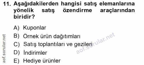 11. soru: Aşağıdakilerden hangisi satış elemanlarına yönelik satış özendirme araçlarından biridir? A) Kuponlar B) Örnek ürün da…