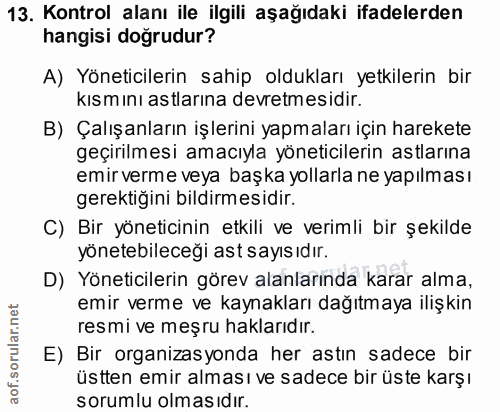 13. soru: Kontrol alanı ile ilgili aşağıdaki ifadelerden hangisi doğrudur? A) Yöneticilerin sahip oldukları yetkilerin bir kısm…