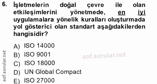 6. soru: İşletmelerin dogal çevre ile olan etkileşimlerini yönetmede, en iyi uygulamalara yönelik kuralları oluşturmada yol gö…