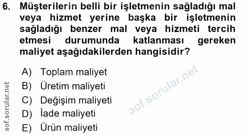 6. soru: Müşterilerin belli bir işletmenin sağladığı mal veya hizmet yerine başka bir işletmenin sağladığı benzer mal veya hiz…