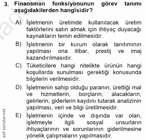 3. soru: Finansman fonksiyonunun görev tanımı aşağıdakilerden hangisidir? A) İşletmenin üretimde kullanılacak üretim faktörler…