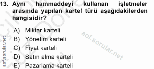 13. soru: Aynı hammaddeyi kullanan işletmeler arasında yapılan kartel türü aşağıdakilerden hangisidir? A) Miktar karteli B) Yön…