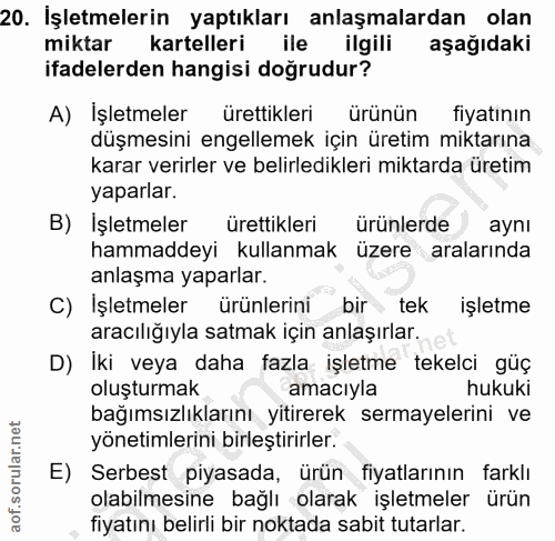 20. soru: İşletmelerin yaptıkları anlaşmalardan olan miktar kartelleri ile ilgili aşağıdaki ifadelerden hangisi doğrudur? A) Iş…