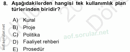 8. soru: Aşağıdakilerden hangisi tek kullanımlık plan türlerinden biridir? A) Kural Proje C) Politika D) Faaliyet rehberi E) P…