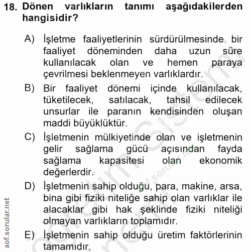 18. soru: Dönen varlıkların tanımı aşağıdakilerden hangisidir? A) Işletme faaliyetlerinin sürdürülmesinde bir faaliyet dönemind…