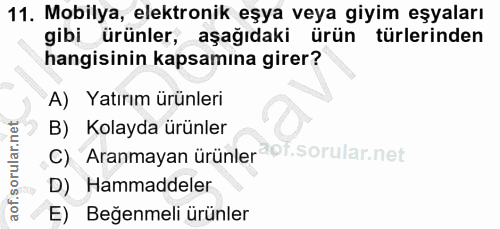 11. soru: Mobilya, elektronik eşya veya giyim eşyaları gibi ürünler, aşağıdaki ürün türlerinden hangisinin kapsamına girer? A)…