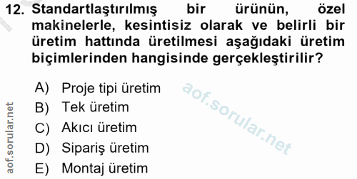 12. soru: Standartlaştırılmış bir ürünün, özel makinelerle, kesintisiz olarak ve belirli bir üretim hattında üretilmesi aşağıda…