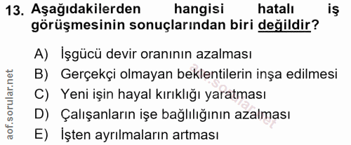 13. soru: Aşağıdakilerden hangisi hatalı görüşmesinin sonuçlarından biri değildir? A) İşgücü devir oranının azalması B) Gerçekç…