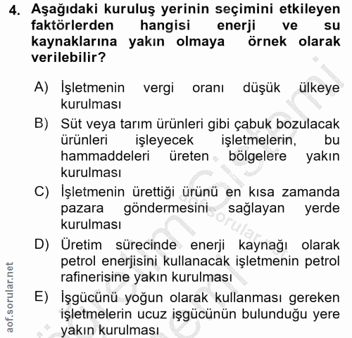 4. soru: Aşağıdaki kuruluş yerinin seçimini etkileyen faktörlerden hangisi enerji ve su kaynaklarına yakın olmaya örnek olarak…