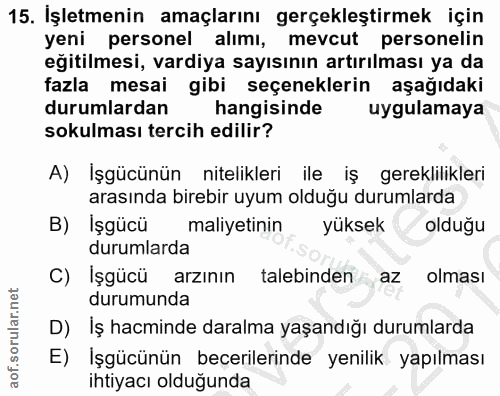 15. soru: İşletmenin amaçlarını gerçekleştirmek için yeni personel alımı, mevcut personelin eğitilmesi, vardiya sayısının artır…