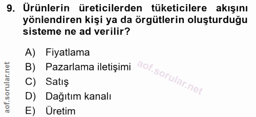 9. soru: Ürünlerin üreticilerden tüketicilere akışını yönlendiren kişi ya da örgütlerin oluşturduğu sisteme ne ad verilir? A)…