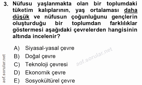 3. soru: Nüfusu yaşlanmakta olan bir toplumdaki tüketim kalıplarının, yaş ortalaması daha düşük ve nüfusun çoğunluğunu gençler…