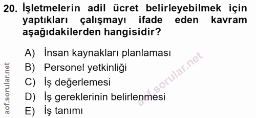 20. soru: İşletmelerin adil ücret belirleyebilmek için yaptıkları çalışmayı ifade eden kavram aşağıdakilerden hangisidir? A) In…