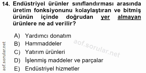 14. soru: Endüstriyel ürünler sınıflandırması arasında üretim fonksiyonunu kolaylaştıran ve bitmiş ürünün içinde doğrudan yer a…