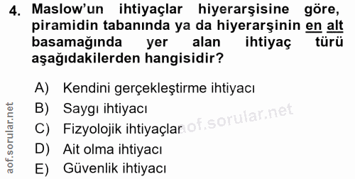 4. soru: Maslow'un ihtiyaçlar hiyerarşisine göre, piramidin tabanında ya da hiyerarşinin en alt basamağında yer alan ihtiyaç t…