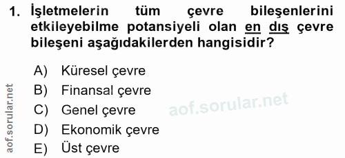 1. soru: İşletmelerin tüm çevre bileşenlerini etkileyebilme potansiyeli olan en dıs çevre bileşeni aşağıdakilerden hangisidir?…
