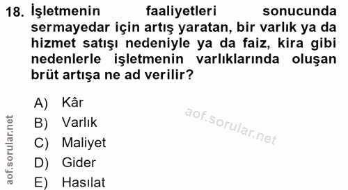 18. soru: İşletmenin faaliyetleri sonucunda sermayedar için artış yaratan, bir varlık ya da hizmet satışı nedeniyle ya da faiz,…