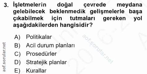 3. soru: İşletmelerin doğal çevrede meydana gelebilecek beklenmedik gelişmelerle başa çıkabilmek için tutmaları gereken yol aş…